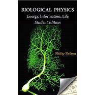 Biological Physics Student Edition: Energy, Information, Life (Student) by Nelson, Philip, 9780578687025