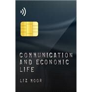 Communication and Economic Life by Moor, Liz, 9780745687025