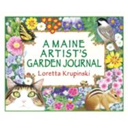 A Maine Artist's Garden Journal by Krupinski, Loretta, 9780892727025