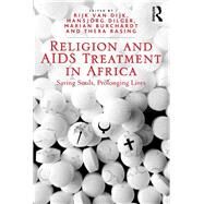 Religion and AIDS Treatment in Africa: Saving Souls, Prolonging Lives by Rasing,Thera;Dijk,Rijk van, 9781138547025