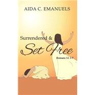 Surrendered & Set Free by Emanuels, Aida C., 9781500887025