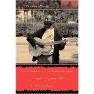 Nationalists, Cosmopolitans, and Popular Music in Zimbabwe by Turino, Thomas, 9780226817026
