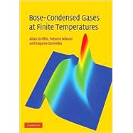 Bose-Condensed Gases at Finite Temperatures by Allan Griffin , Tetsuro Nikuni , Eugene Zaremba, 9780521837026