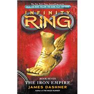 The Iron Empire (Infinity Ring, Book 7) by Dashner, James, 9780545387026