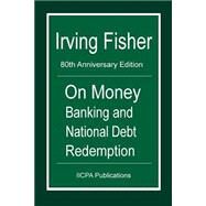 On Money Banking and National Debt Redemption by Fisher, Irving; Schemmann, Michael, 9781508727026