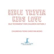 Bible Trivia Kids Love | Old Testament for Children Edition 2 | Children & Teens Christian Books by One True Faith, 9781541917026