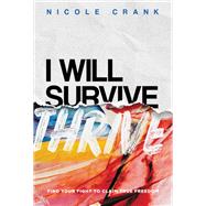 I Will Thrive Find Your Fight to Claim True Freedom by Crank, Nicole, 9781546037026