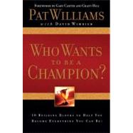 Who Wants to be a Champion?; 10 Building Blocks to Help  You Become Everything You Can Be! by Pat Williams; David Wimbish, 9781582297026