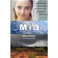Mia: Through My Eyes - Australian Disaster Zones by Wolfer, Dianne; White, Lyn, 9781760877026