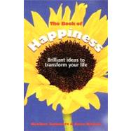 The Book of Happiness Brilliant Ideas to Transform Your Life by Summers, Heather; Watson, Anne, 9781841127026