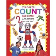 It's Fun to Count and Learn A Busy Picture Book Full Of Fabulous Facts And Things To Do! by Holden, Arianne, 9781861477026
