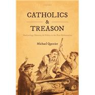 Catholics and Treason Martyrology, Memory, and Politics in the Post-Reformation by Questier, Michael, 9780192847027