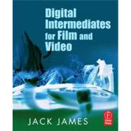 Digital Intermediates for Film And Video by James; Jack, 9780240807027