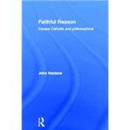 Faithful Reason: Essays Catholic and Philosophical by Haldane,John, 9780415207027