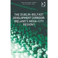 The Dublin-Belfast Development Corridor: Irelands Mega-City Region? by Yarwood,John;Yarwood,John, 9780754647027