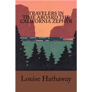 Travelers in Time Aboard the California Zephyr by Hathaway, Louise, 9781511517027