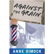 Against the Grain by Dimock, Anne, 9781954907027