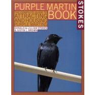 The Stokes Purple Martin Book The Complete Guide to Attracting and Housing Purple Martins by Brown, Justin L.; Stokes, Lillian Q.; Stokes, Donald, 9780316817028