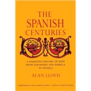 The Spanish Centuries A Narrative History of Spain from Ferdinand and Isabella to Franco by LLOYD, ALAN, 9780385507028