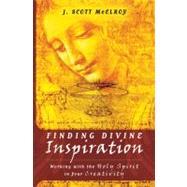 Finding Divine Inspiration : Working with the Holy Spirit in Your Creativity by McElroy, J. Scott, 9780768427028