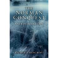 The Norman Conquest: A New Introduction by Huscroft,Richard, 9781138137028