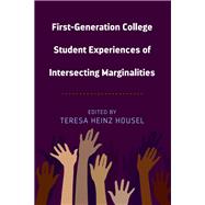 First-generation College Student Experiences of Intersecting Marginalities by Housel, Teresa Heinz, 9781433157028