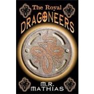 The Royal Dragoneers by Mathias, M. R., 9781453887028