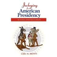 Jockeying for the American Presidency by Brown, Lara M., 9781604977028