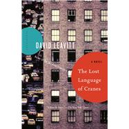 The Lost Language of Cranes A Novel by Leavitt, David, 9781620407028