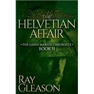 The Helvetian Affair by Gleason, Ray, 9781630477028