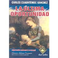 La ultima oportunidad / Last Opportunity by Sanchez, Carlos Cauhtemoc, 9789687277028