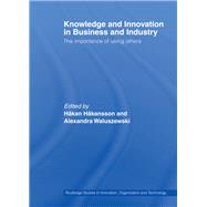 Knowledge and Innovation in Business and Industry: The Importance of Using Others by Hskansson, Hskan; Waluszewski, Alexandra, 9780203947029