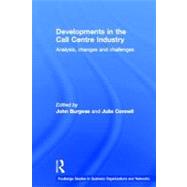 Developments in the Call Centre Industry: Analysis, Changes and Challenges by Connell; Julia, 9780415357029