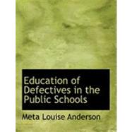 Education of Defectives in the Public Schools by Anderson, Meta Louise, 9780554887029