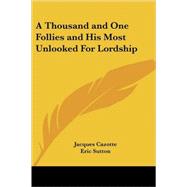 A Thousand and One Follies and His Most Unlooked for Lordship by Cazotte, Jacques, 9781417927029