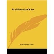 The Hierarchy of Art by Cobbe, Frances Power, 9781425467029