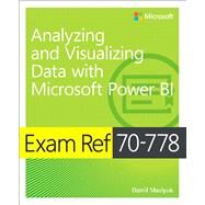 Exam Ref 70-778 Analyzing and Visualizing Data by Using Microsoft Power BI by Maslyuk, Daniil, 9781509307029