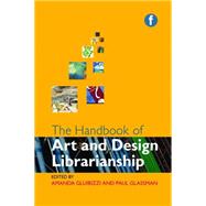 The Handbook of Art and Design Librarianship by Gluibizzi, Amanda; Glassman, Paul, 9781856047029