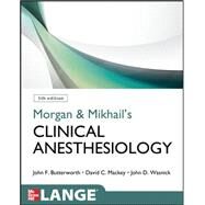 Morgan and Mikhail's Clinical Anesthesiology, 5th edition by Butterworth, John; Mackey, David; Wasnick, John, 9780071627030