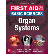 First Aid for the Basic Sciences: Organ Systems, Third Edition by Le, Tao; Hwang, William; Muralidhar, Vinayak; White, Jared, 9781259587030