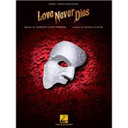 Love Never Dies Piano/Vocal Selections by Lloyd Webber, Andrew; Slater, Glenn, 9781540027030
