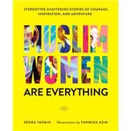 Muslim Women Are Everything by Yasmin, Seema; Azim, Fahmida, 9780062947031