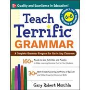 Teach Terrific Grammar, Grades 6-8 A Complete Grammar Program for Use in Any Classroom by Muschla, Gary, 9780071477031