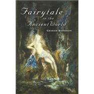 Fairytale in the Ancient World by Anderson,Graham, 9780415237031