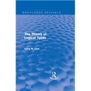 The Theory of Logical Types: Monographs in Modern Logic by Copi; Irving M., 9780415617031