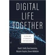 Digital Life Together by Smith, David I.; Sevensma, Kara; Terpstra, Marjorie; Mcmullen, Steven, 9780802877031