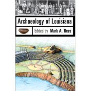 Archaeology of Louisiana by Rees, Mark A.; Brown, Ian W., 9780807137031