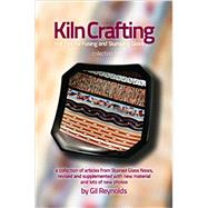 Kiln Crafting: Hot Tips for Fusing and Slumping by Reynolds, Gil, 9780915807031