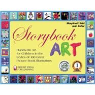Storybook Art Hands-On Art for Children in the Styles of 100 Great Picture Book Illustrators by Kohl, MaryAnn F; Potter, Jean; Van Slyke, Rebecca, 9780935607031