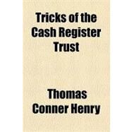 Tricks of the Cash Register Trust by Henry, Thomas Conner, 9781154467031